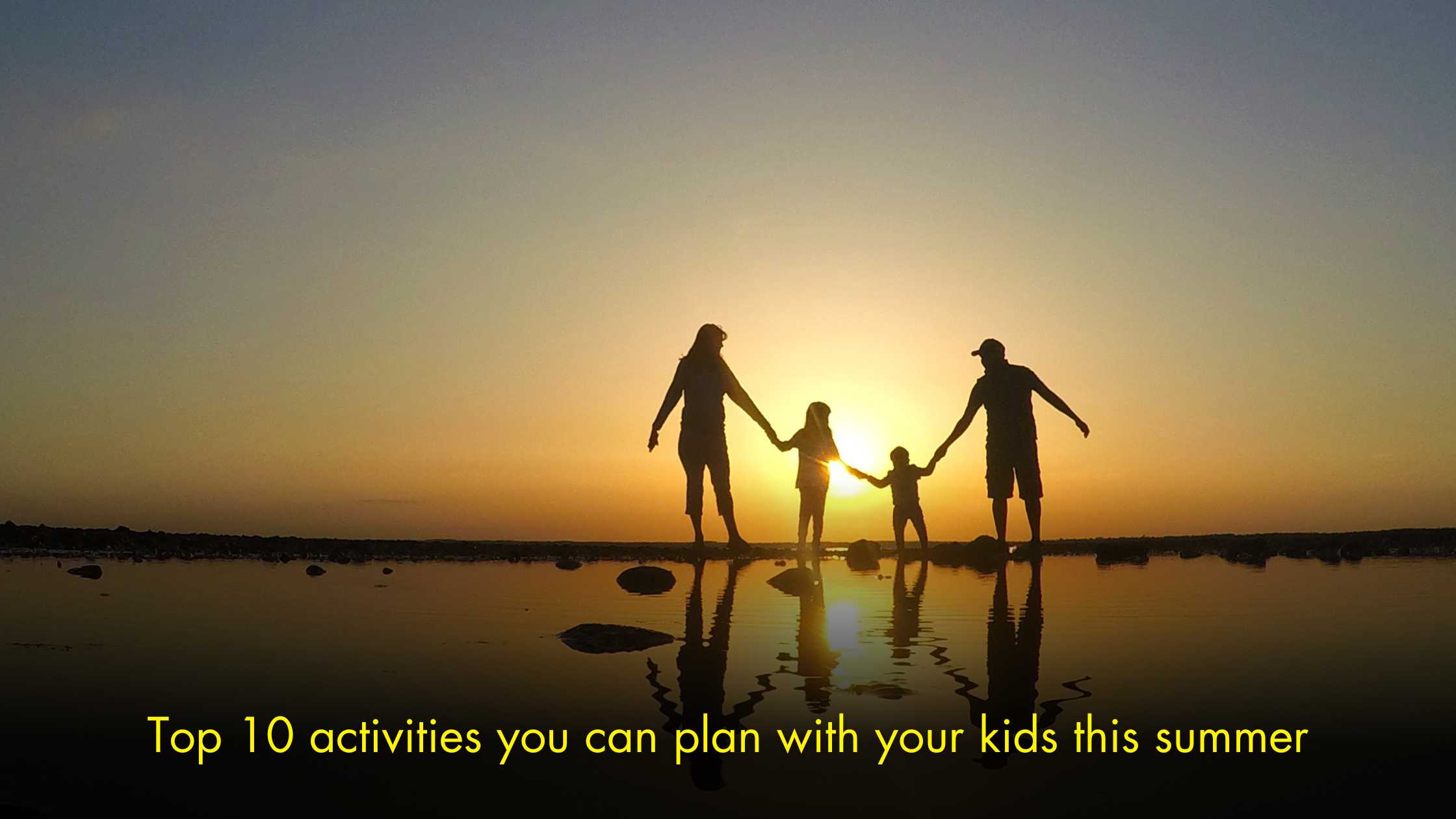 Top 10 activities you can plan with your kids this summer