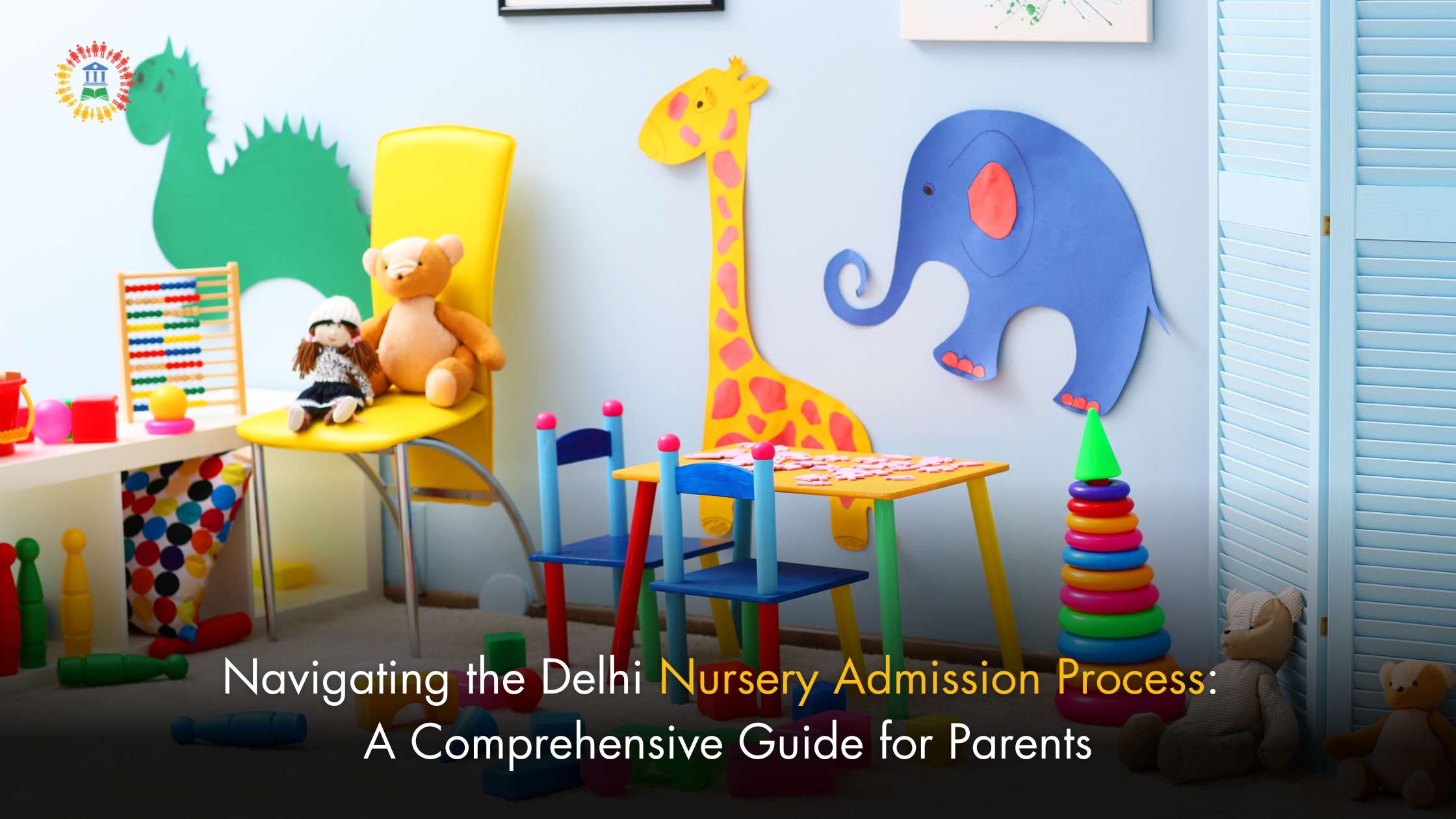 Navigating the Delhi Nursery Admission Process: A Comprehensive Guide for Parents