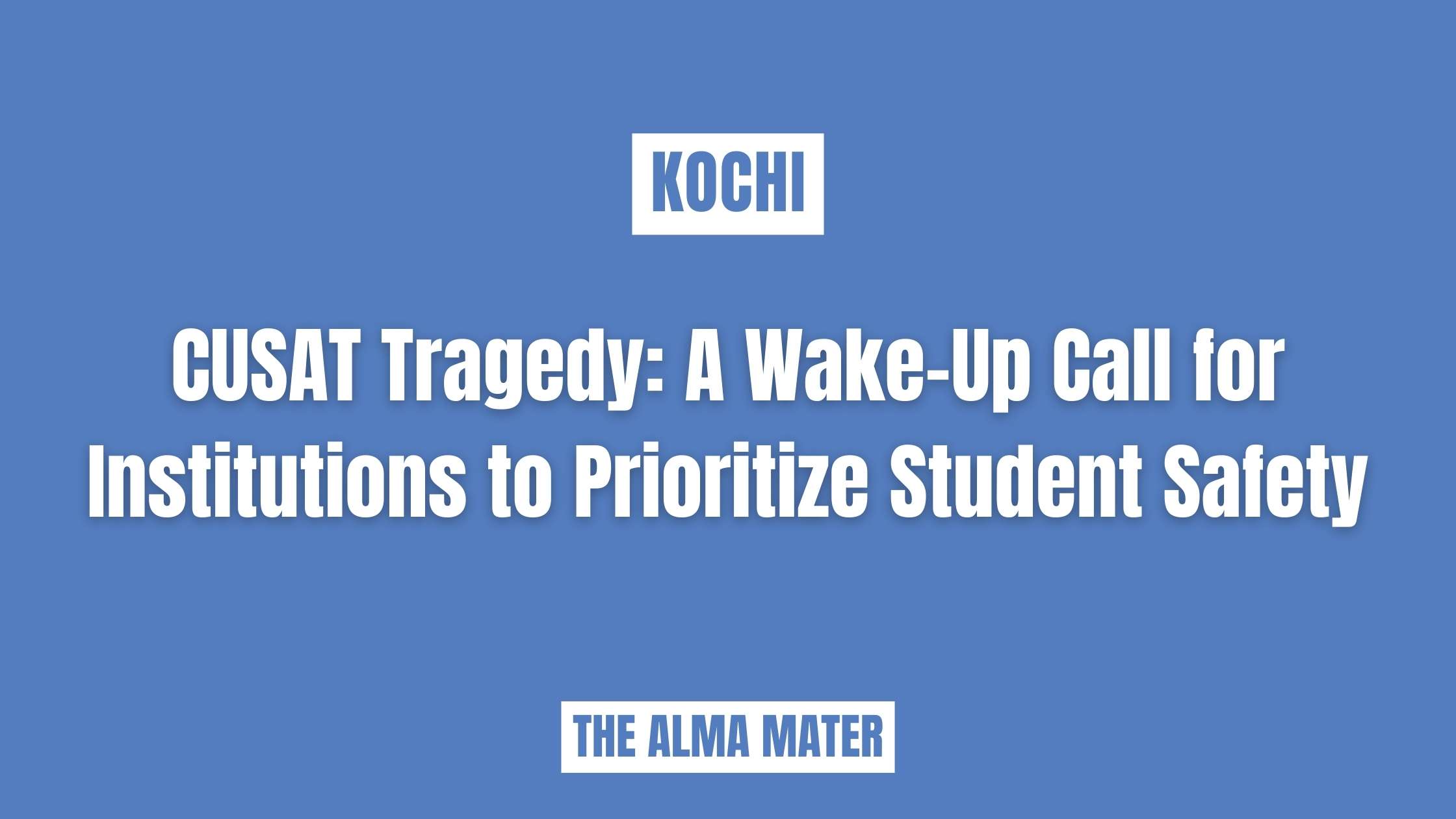 CUSAT Tragedy: A Wake-Up Call for Institutions to Prioritize Student Safety